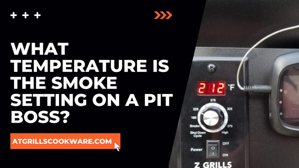 Picture of: What Temperature Is The Smoke Setting On A Pit Boss? – ATGRILLS